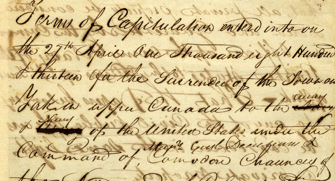 Terms of capitulation of the Town of York, 27 April, 1813, 1st draft. This first draft, signed by Lt.-Colonel William Chewett, agrees to surrender the town, turn over all public ordinance stores to the Americans and to surrender troops and seamen as prisoners of war.